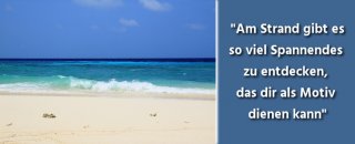 Tipps zum Fotografieren an Strand & Küste - die große Strandfotografie Übersicht
