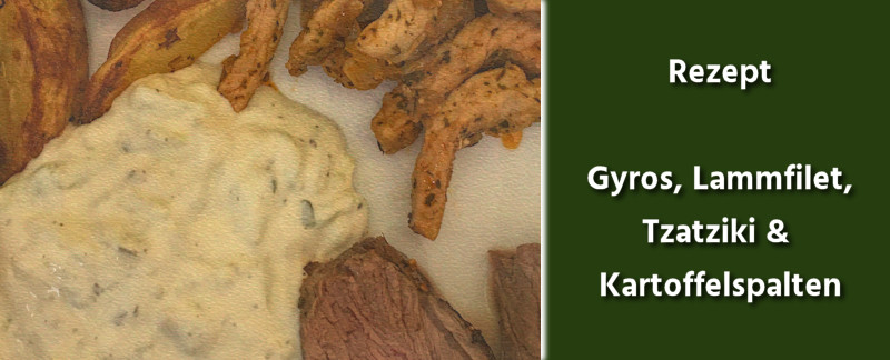 Rezept - Griechisch - Lammfilet, Gyros, Tzatziki, Kartoffelspalten