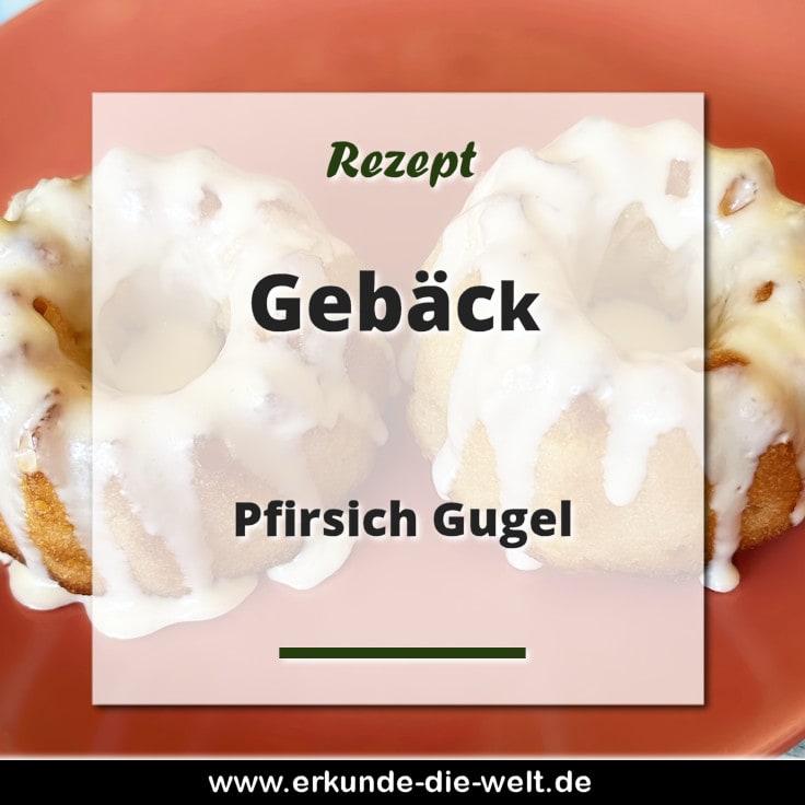 Pfirsich Gugel Rezept
